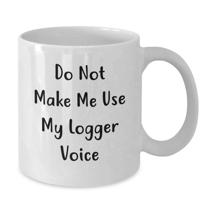 Funny Logger Lover Gifts from Men for Logger Enthusiasts, White Coffee Mug Christmas Unique Presents - Additional