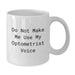 Funny Optometrist Gifts, Do Not Make Me Use My Optometrist Voice, White Coffee Mug for Birthday, Gifts from Friends to Optometrist - Additional