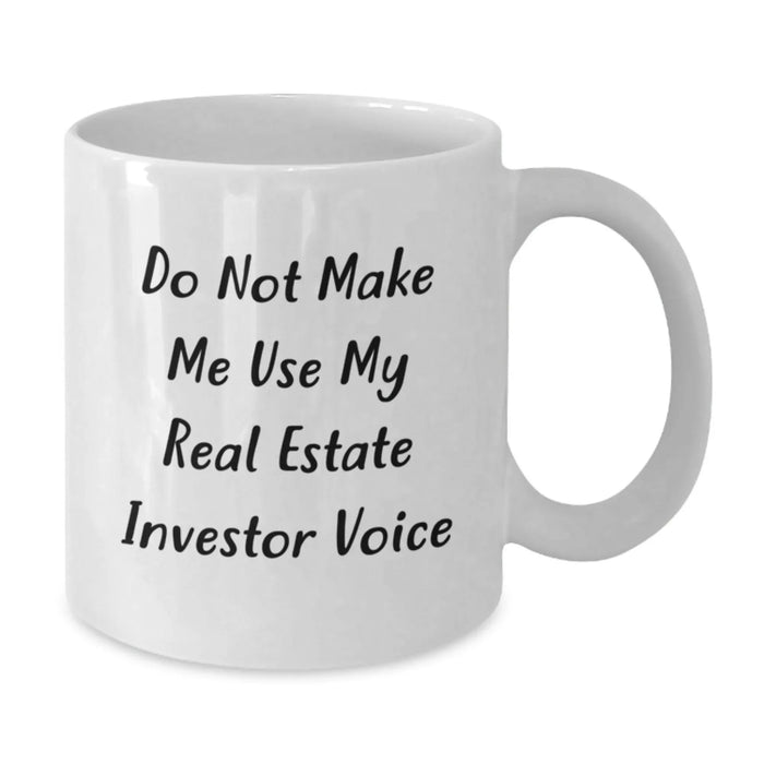 Funny Real Estate Investor Birthday Unique Gifts for Him, Unique White Coffee Mug from Friends, 'Do Not Make Me Use My Real Estate Investor Voice' - Additional