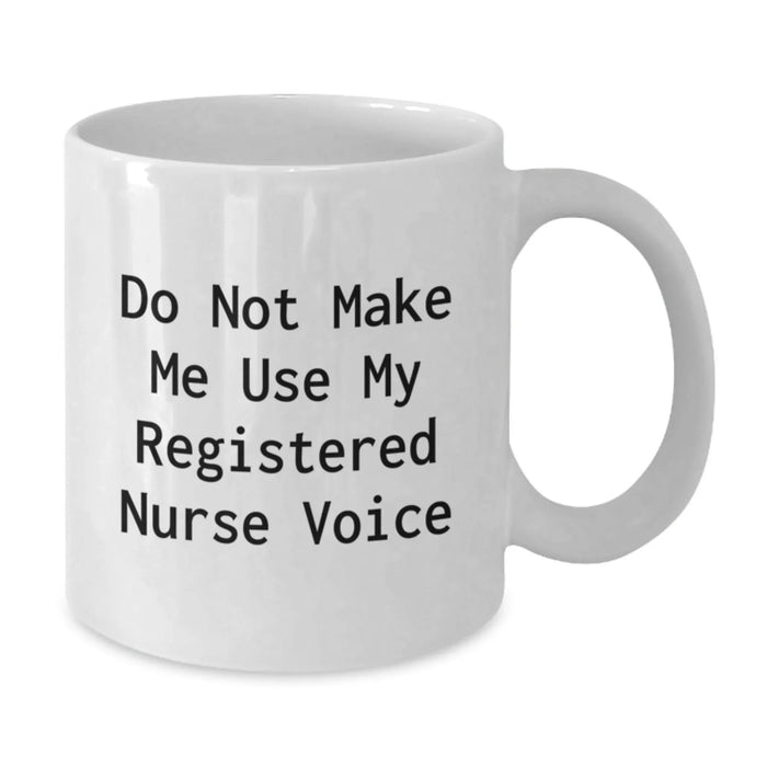 Funny Registered Nurse Gifts from Men for Christmas Unique Mugs with Do Not Make Me Use My Registered Nurse Voice Quote - Additional