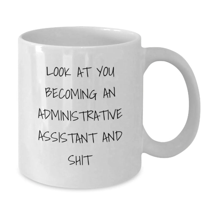 Funny Administrative Assistant Gifts, White Coffee Mug for Birthday, 'Look At You Becoming An Administrative Assistant And Shit', Gifts from Family to Administrative Assistant - Additional