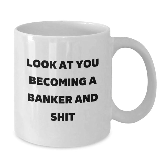 Funny Banker Gifts for Him, White Coffee Mug, Look At You Becoming A Banker And Shit, Christmas Unique Gifts from Men to Best Friend - Additional