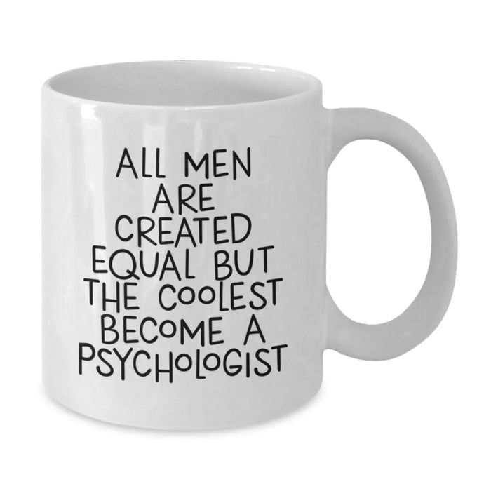 Funny Psychologist White Coffee Mug Gifts from Men to Become a Psychologist on Birthday - 'All Men Are Created Equal But The Coolest Become A Psychologist' - Additional