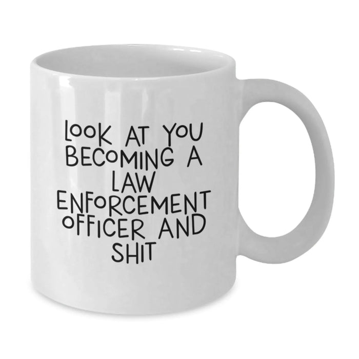 Funny Law Enforcement Officer Gifts, White Coffee Mug, 'Look At You Becoming A Law Enforcement Officer And Shit' - Gifts from Friends and Family for Law Enforcement Officer Birthday - Additional