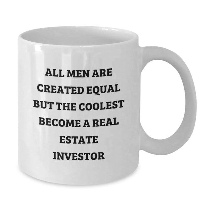 Funny Real Estate Investor White Coffee Mug Gifts from Friends for Men - All Men Are Created Equal But The Coolest Become A Real Estate Investor - Additional