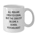 Funny School Psychologist Gifts, White Coffee Mug, 'All Men Are Created Equal But The Coolest Become A School Psychologist' Birthday Unique Gifts from Friends, For School Psychologist - Additional
