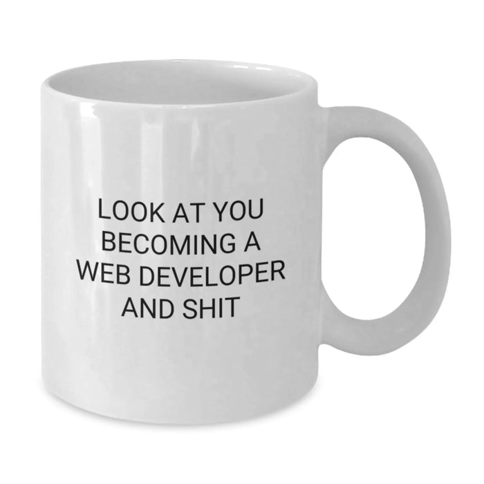 Funny Web Developer Gifts from Friends, Web Developer White Coffee Mug for Birthday, 'Look At You Becoming A Web Developer And Shit' Quote - Additional