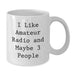 Funny Amateur Radio Enthusiast Gifts for Friends, White Coffee Mug with Quote 'I Like Amateur Radio And Maybe 3 People' Perfect for Christmas Unique Gifts from Family to Amateur Radio Operators - Additional