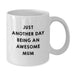 Funny White Coffee Mugs for Mum, Gifts from Family and Friends, Just Another Day Being An Awesome Mum, Unique Christmas Unique Gifts for Mum - Additional