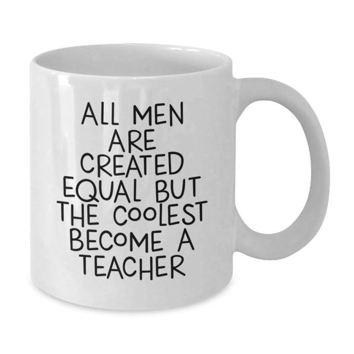 Funny Teacher Gifts from Men, Christmas Unique Gifts for Teacher, White Coffee Mug - 'All Men Are Created Equal But The Coolest Become A Teacher' - Additional