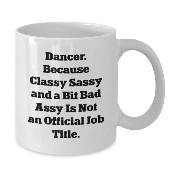 Dancer Gifts, Funny Birthday Mug for Friends, 'Dancer. Because Classy Sassy And A Bit Fearlessy Is Not An Official Job Title.' Quote, White Coffee Mug for Women, Gifts from Friends, Gifts for Dancer - Additional