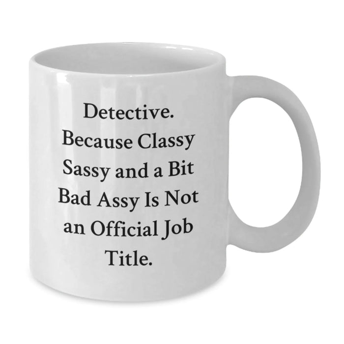 Detective Gifts from Friends - Funny Quotes White Coffee Mugs for Christmas Unique Presents - Additional