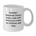 Funny Teacher Quote White Coffee Mug, Ideal Gift for Teacher's Birthday, Funny Teacher Gifts from Friends, Gifts for Teacher, Inspirational White Coffee Mug - Additional