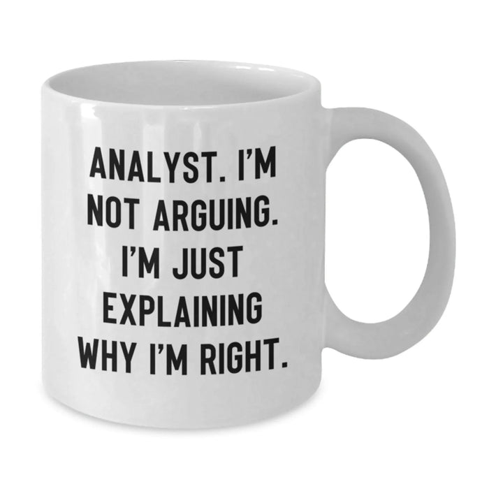 Funny Analyst Gifts from Friends, White Coffee Mug for Christmas Unique Gifts, 'I'm Not Arguing. I'm Just Explaining Why I'm Right.' - Additional