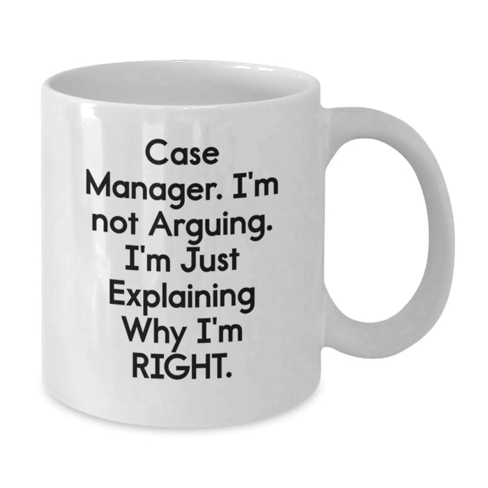 Funny Case Manager Gifts for Men, White Coffee Mug - Case Manager I'm Not Arguing I'm Right, Christmas Unique Presents from Friends to Family - Additional