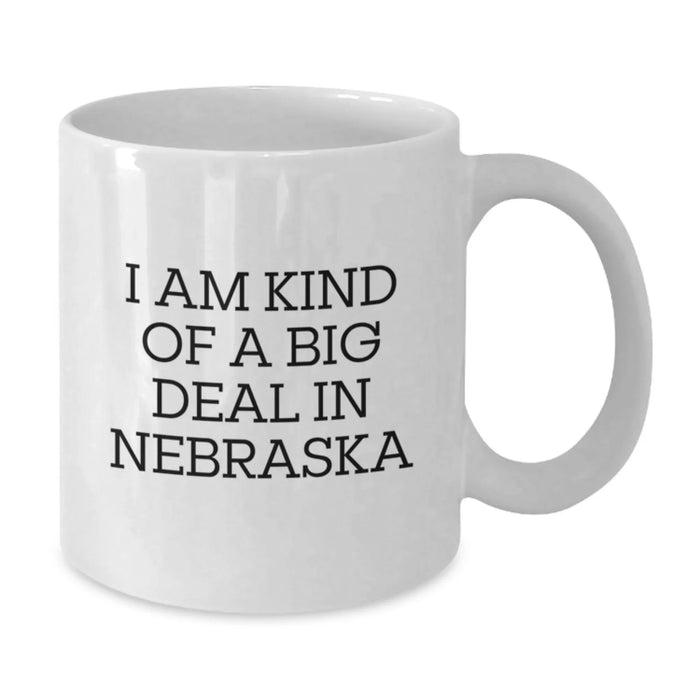 Funny Nebraska White Coffee Mug, 'I Am Kind Of A Prime Selection In Nebraska' for Birthday Unique Gifts from Friends, Coworkers, Family - Additional