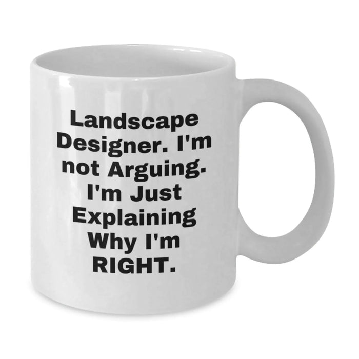 Funny Landscape Designer Gifts from Men to Coworkers, White Coffee Mug, 'I'm Not Arguing. I'm Just Explaining Why I'm Right.' - Additional