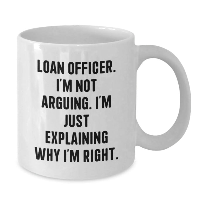 Funny Loan Officer White Coffee Mugs Gifts from Friends and Family for Loan Officer - Additional
