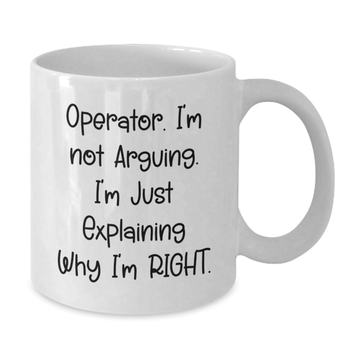 Funny Operator Gifts for Men - White Coffee Mug 'I'm Just Explaining Why I'm Right' - Additional