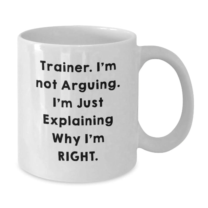 Funny Trainer Quotes White Coffee Mug Gifts from Loved Ones on Valentine's, Trainer Humor, Ideal Gift for Trainer Friends and Family, 11oz/15oz Ceramic Mug - Additional