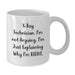 Funny X-Ray Technician Gifts for Him, Unique White Coffee Mug for Birthday from Friends, X-Ray Technician I'm Not Arguing. I'm Just Explaining Why I'm Right. Mugs - Additional