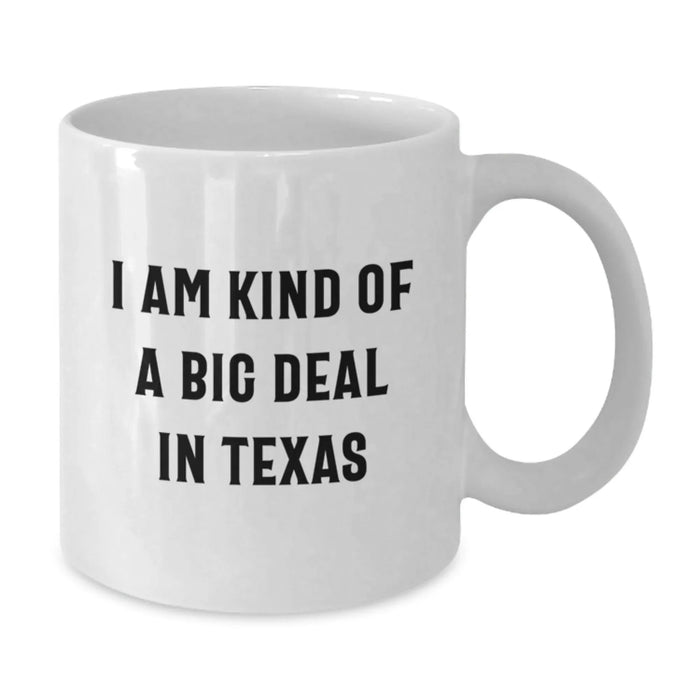 Funny Texas Quotes White Coffee Mug Gifts from Friends to Texas Men, Unique Birthday Unique Gifts for Texans, 'I Am Kind Of A Prime Selection In Texas' - Additional