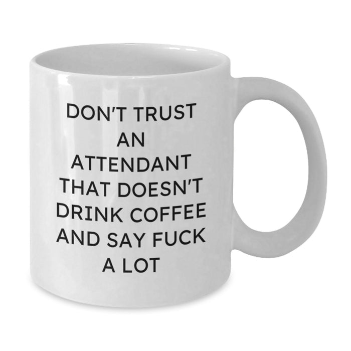 Funny Gifts for Attendants from Men on Valentine's - White Coffee Mug - 'Don't Trust An Attendant That Doesn't Drink Coffee And Say F--k A Lot' - Additional