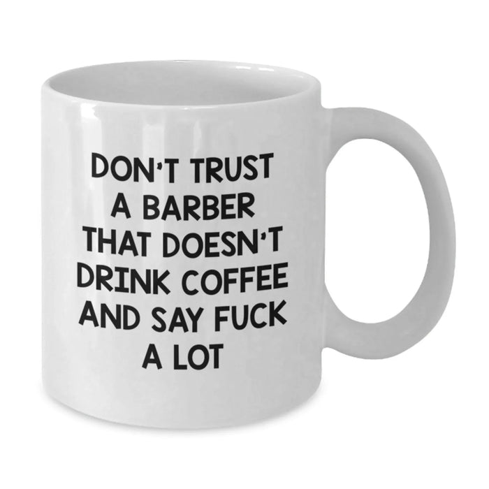 Funny Barber Gifts from Men to Barber Friends - White Coffee Mug - Don't Trust A Barber With Out A Coffee Mug - Additional