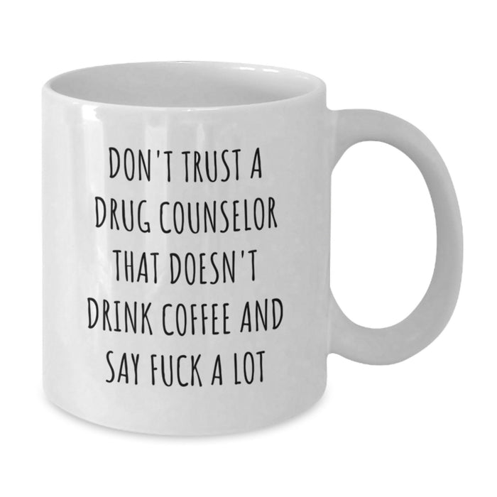 Funny Drug Counselor Gifts, Valentine's Unique Gifts for Drug Counselor, White Coffee Mug, 'Don't Trust A Drug Counselor That Doesn't Drink Coffee And Say F--k A Lot' Quote, from Men to Friends - Additional