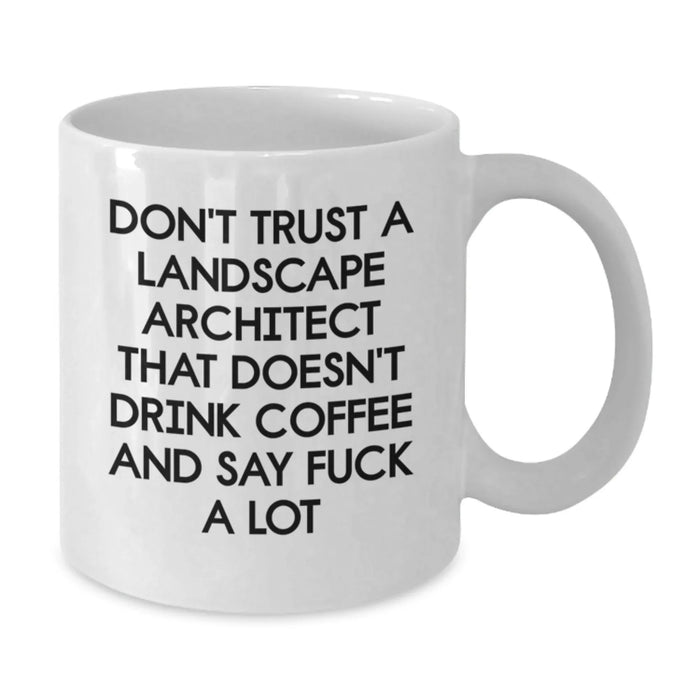 Funny Landscape Architect Gifts from Friends - White Coffee Mug for Birthday - Don't Trust A Landscape Architect - Additional