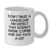 Funny Landscape Architect Gifts from Friends - White Coffee Mug for Birthday - Don't Trust A Landscape Architect - Additional