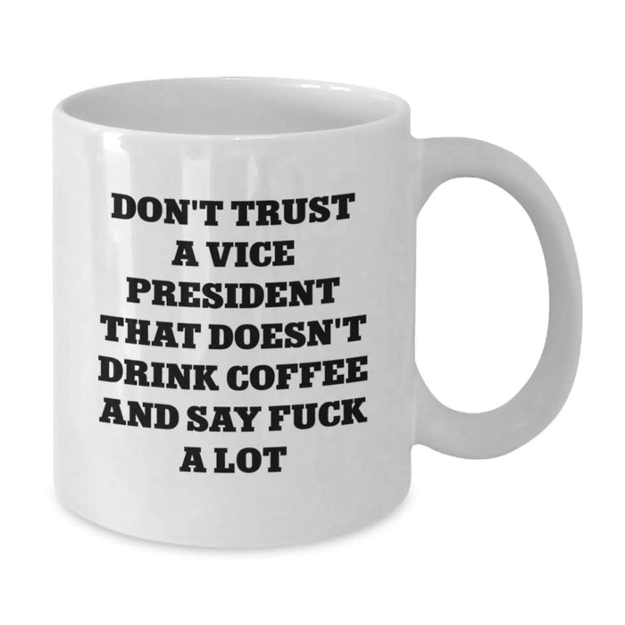 Funny Vice President White Coffee Mugs, Don't Trust A Vice President That Doesn't Drink Coffee And Say F--k A Lot, Christmas Unique Gifts from Friends - Additional
