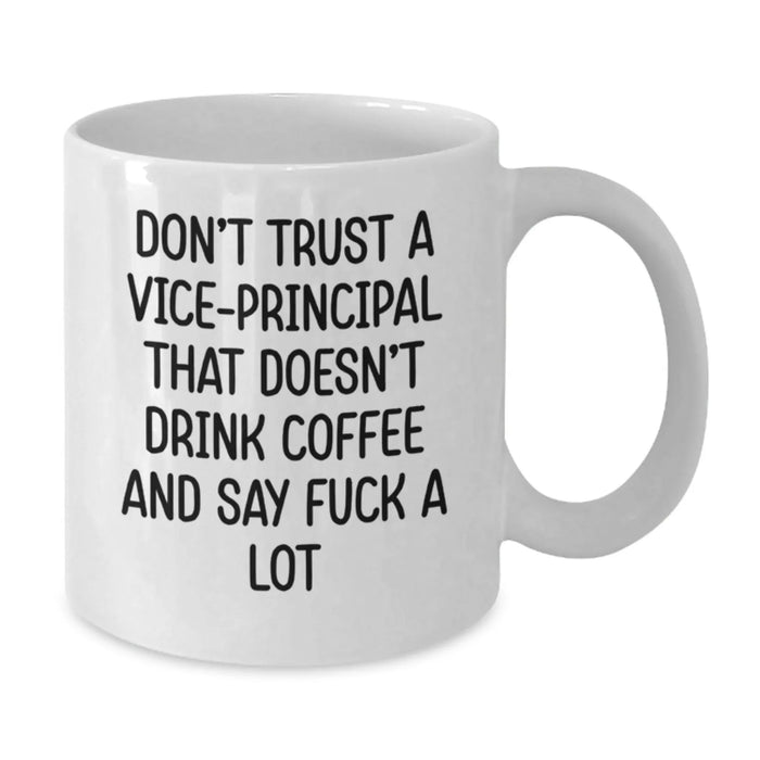 Funny Vice-principal Gifts from Friends, Christmas Unique Mugs for Vice-principal, White Coffee Mug with 'Don't Trust A Vice-principal That Doesn't Drink Coffee And Say F--k A Lot' Quote - Additional