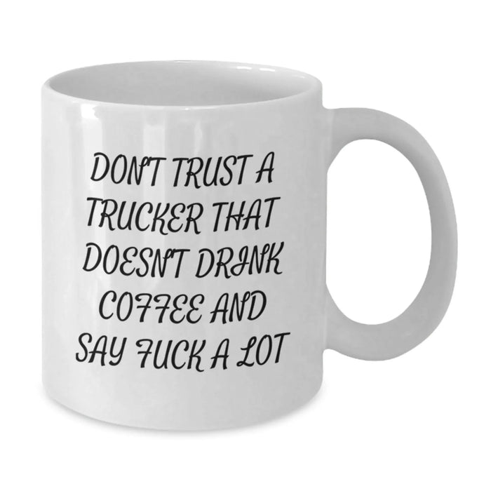 Funny Trucker Gifts, White Coffee Mug, Don't Trust A Trucker That Doesn't Drink Coffee And Say F Words, Valentine's Unique Gifts from Friends to Trucker - Additional