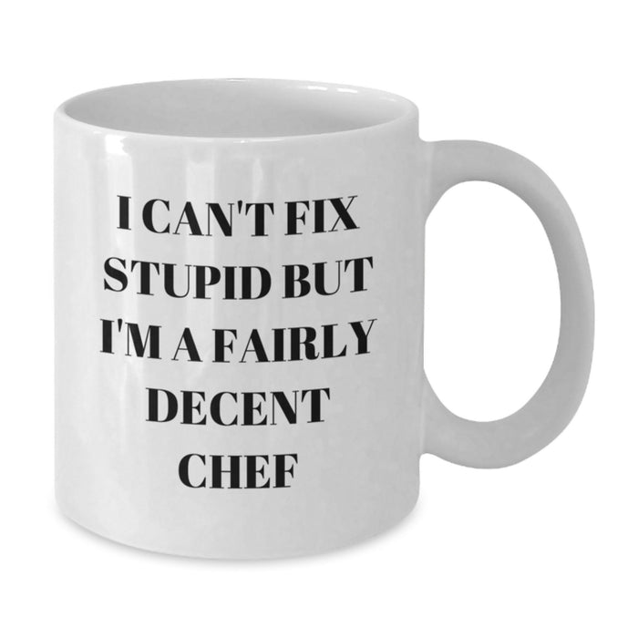 Funny Chef White Coffee Mug Gifts from Friends for Valentine's - I Can't Fix Stupid But I'm A Fairly Decent Chef - Additional
