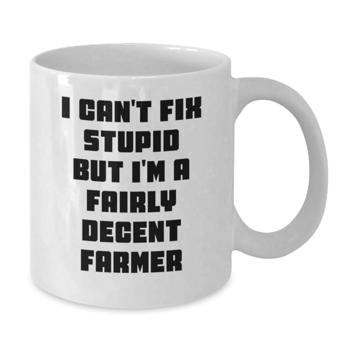 Funny Farmer White Coffee Mug Gifts for Him from Friends on Valentine's, 'I Can't Fix Stupid But I'm A Fairly Decent Farmer' - Additional