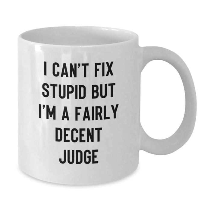 Funny Judge Gifts for Men, White Christmas Coffee Mugs - 'I Can't Fix Stupid But I'm A Fairly Decent Judge' - Unique Gift Ideas for Judge Friends and Family - Additional