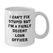 Funny Loan Officer Gifts, I Can't Fix Stupid But I'm A Fairly Decent Loan Officer Quote, White Coffee Mug for Loan Officer, Valentine's Unique Gifts from Friends - Additional