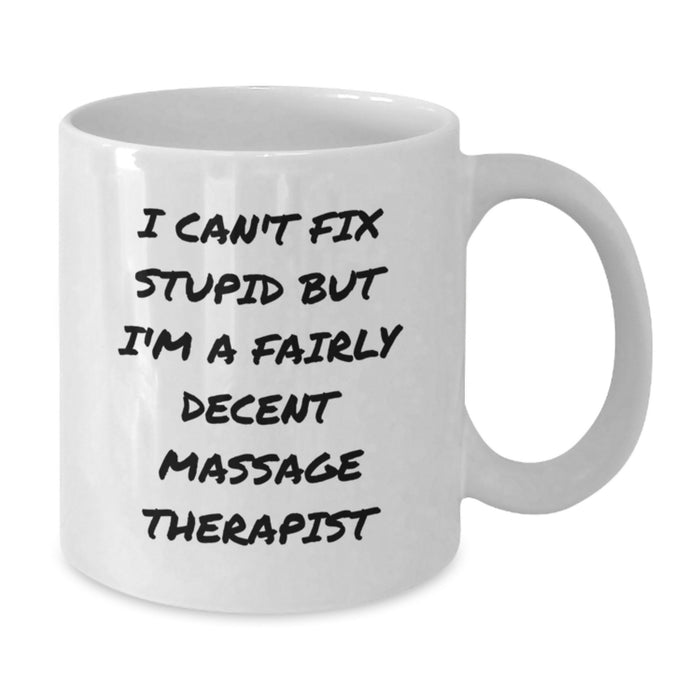 Funny Massage Therapist Gifts for Friends - White Coffee Mug with I Can't Fix Stupid, Gifts from Friends - Valentine's Unique Gifts - Additional