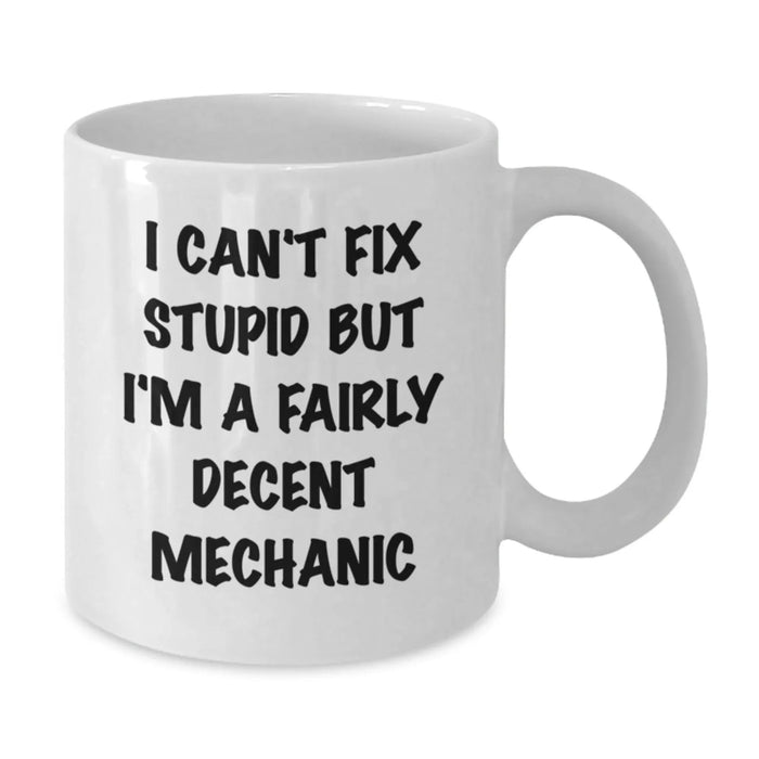 Funny Mechanic Gift for Her - White Coffee Mug - Gifts from Women to Mechanic Friends - I Can't Fix Stupid But - Additional