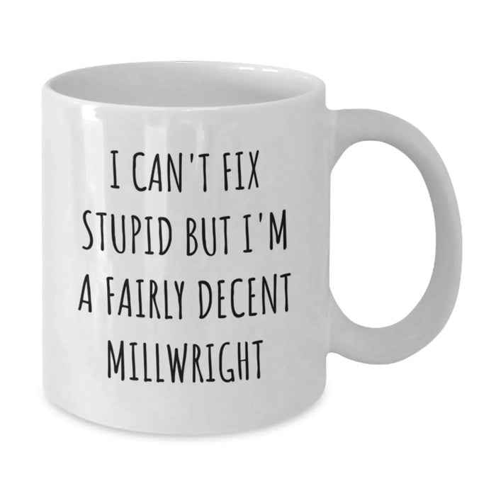 Funny Millwright White Coffee Mug Gifts from Friends to a Fairly Decent Millwright - Additional