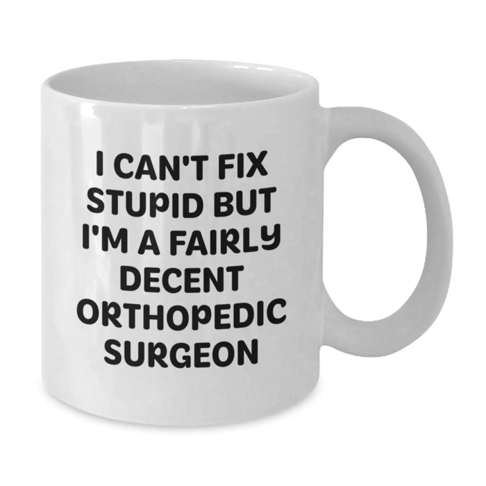 Funny Orthopedic Surgeon White Coffee Mug Gifts from Friends and Family - Unique Valentine's Unique Gifts for Orthopedic Surgeon Men and Women - Additional