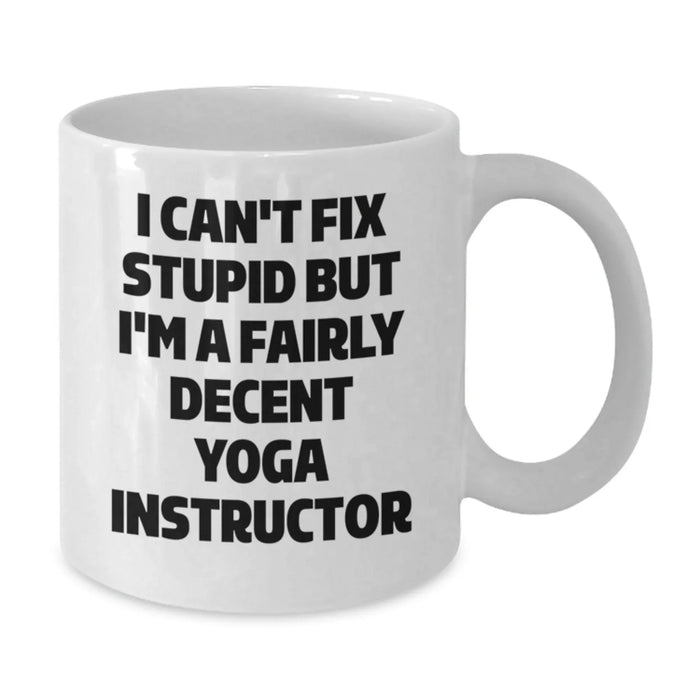 Funny Yoga Instructor Gifts for Men Women Friends Coworkers - Unique White Coffee Mug I Cant Fix Stupid But Im A Fairly Decent Yoga Instructor, Perfect Christmas Unique Gifts from Husband Sweetheart - Additional