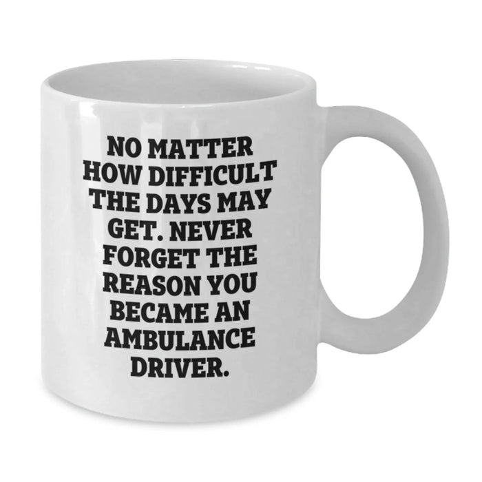 Inspirational Gifts from Men to Ambulance Driver, Funny Coffee Mug for Mom, Never Forget Your Reason - Additional