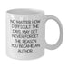 Funny Author Gifts for Men, White Coffee Mug with Inspirational Quote, Gifts from Family for Author, Unique Christmas Unique Gifts - Additional