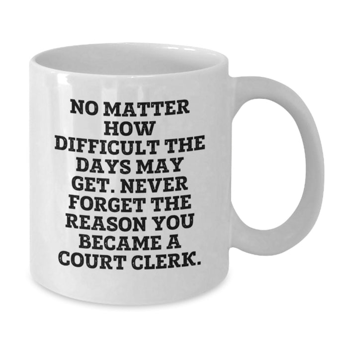 Funny Court Clerk Gifts, White Coffee Mug, Perfect for Valentine's, 'No Matter How Difficult The Days May Get...' - Additional