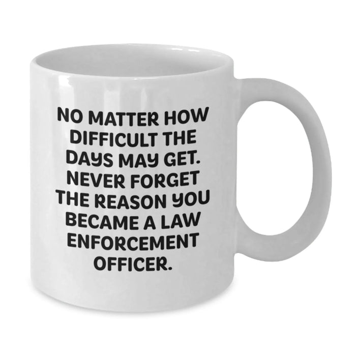 Funny Law Enforcement Officer Gifts from Men for Men, White Coffee Mug, Inspirational Law Enforcement Officer Quotes - Additional