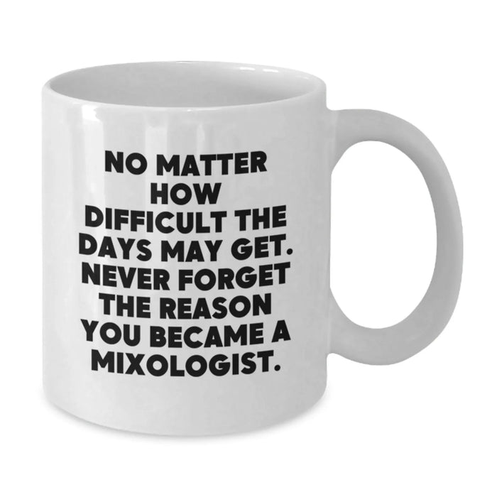 Funny Mixologist Gifts for Friends from Men, Birthday Unique Gifts for Him, White Coffee Mug with Inspirational Quote - Additional