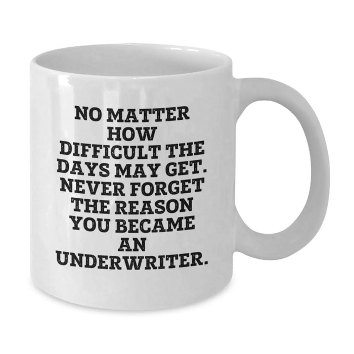 Funny Underwriter Gifts for Men from Friends - White Coffee Mug, Inspirational Quote for Underwriter, Birthday Unique Gifts for Underwriter - Additional