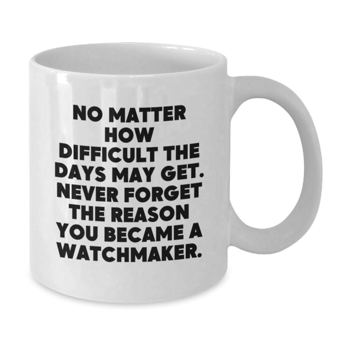 Watchmaker Inspirational White Coffee Mug Gifts from Friends or Family, Perfect for Valentine's - Additional